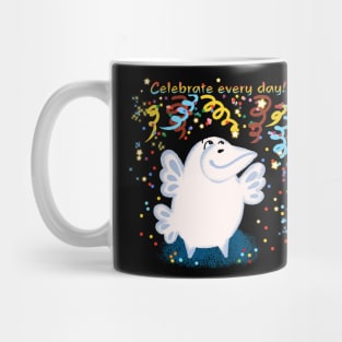 Celebrate every day Mug